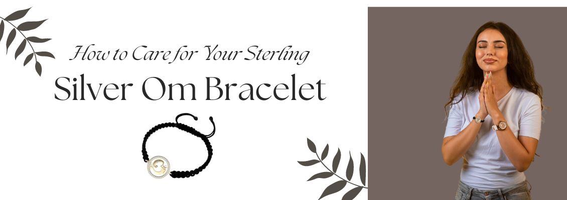 How to Care for Your Sterling Silver Om Bracelet?