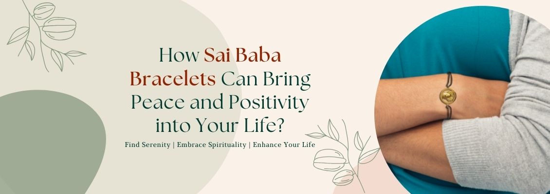 How Sai Baba Bracelets Can Bring Peace and Positivity into Your Life?