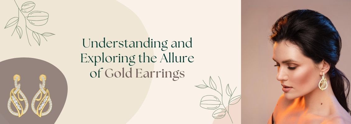 Understanding and Exploring the Allure of Gold Earrings