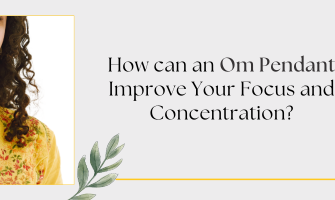 How an Om Pendant Can Improve Your Focus and Concentration?